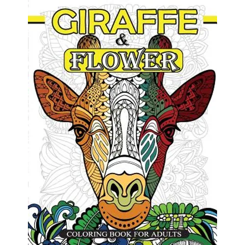 Giraffe & Flower Coloring Book For Adults: Giraffe Coloring Book and Flowers Patterns for Relaxation