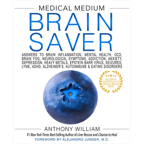 Medical Medium Brain Saver: Answers to Brain Inflammation, Mental Health, Ocd, Brain Fog, Neurological Symptoms, Addiction, Anxiety, Depression, Heavy
