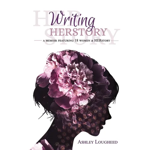 Writing HERstory: A Memoir Featuring 18 Women and HERstory
