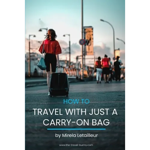 How to travel with just a carry-on bag: Smart packing tips to travel light