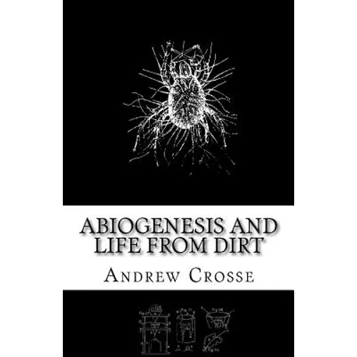 Abiogenesis and Life from Dirt: The Andrew Crosse Experiment