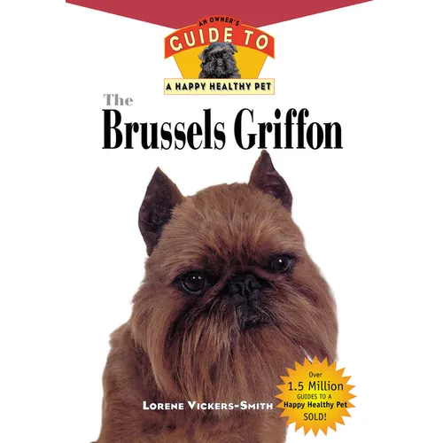 The Brussels Griffon: An Owner's Guide to a Happy Healthy Pet