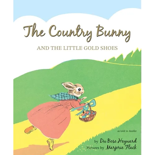 The Country Bunny and the Little Gold Shoes 75th Anniversary Edition: An Easter and Springtime Book for Kids