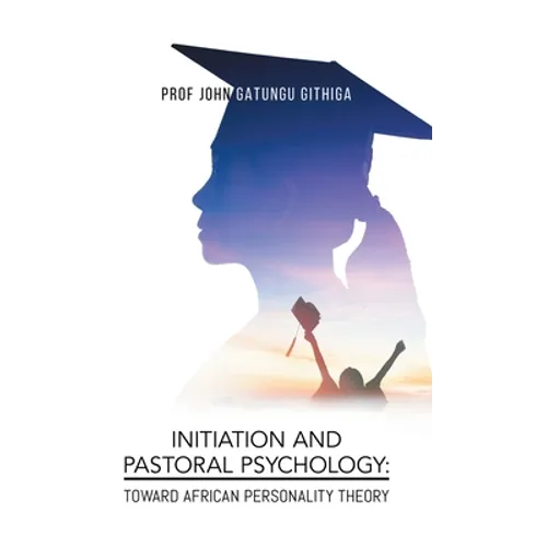 Initiation and Pastoral Psychology: Toward African Personality Theory