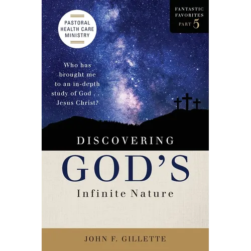 Discovering God's Infinite Nature: Who has brought me to an in-depth study of God . . . Jesus Christ?