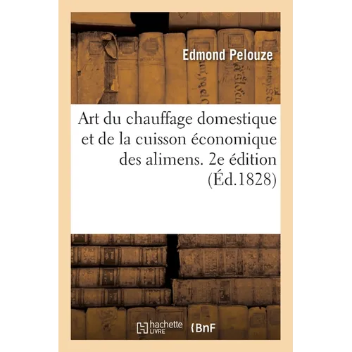 Art du chauffage domestique et de la cuisson économique des alimens. 2e édition