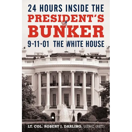 24 Hours Inside the President's Bunker: 9-11-01: The White House