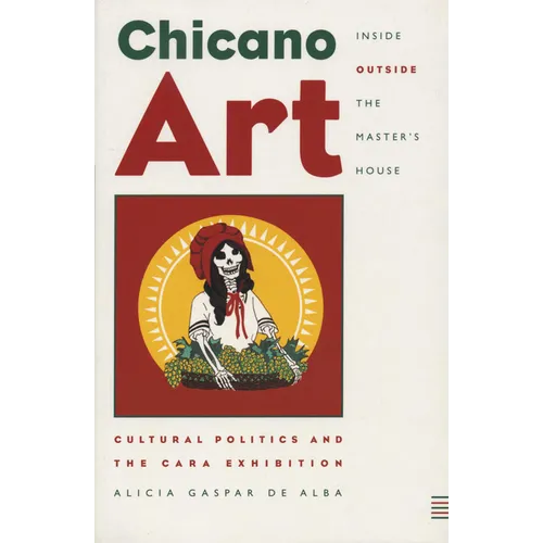 Chicano Art Inside/Outside the Master's House: Cultural Politics and the Cara Exhibition - Paperback