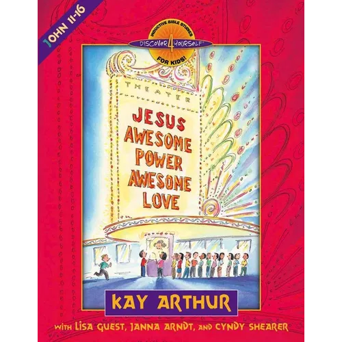 Jesus-Awesome Power, Awesome Love: John 11-16