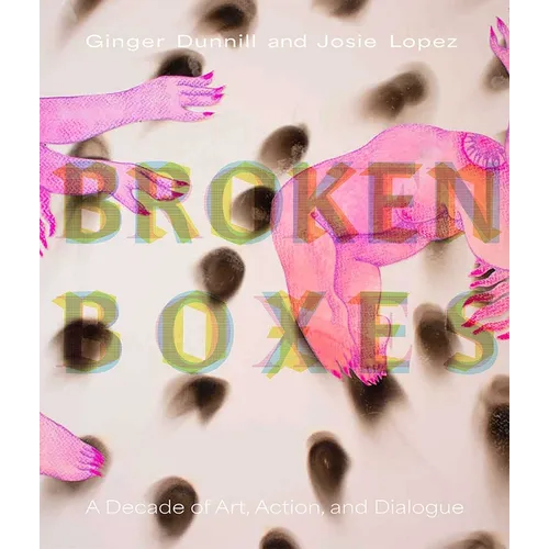 Broken Boxes: A Decade of Art, Action, and Dialogue