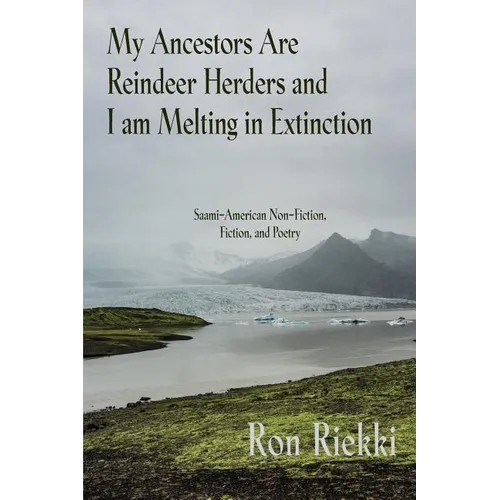 My Ancestors Are Reindeer Herders and I Am Melting In Extinction: Saami-American Non-Fiction, Fiction, and Poetry
