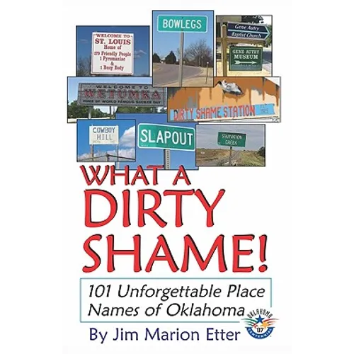 What a Dirty Shame!: 101 Unforgettable Place Names of Oklahoma