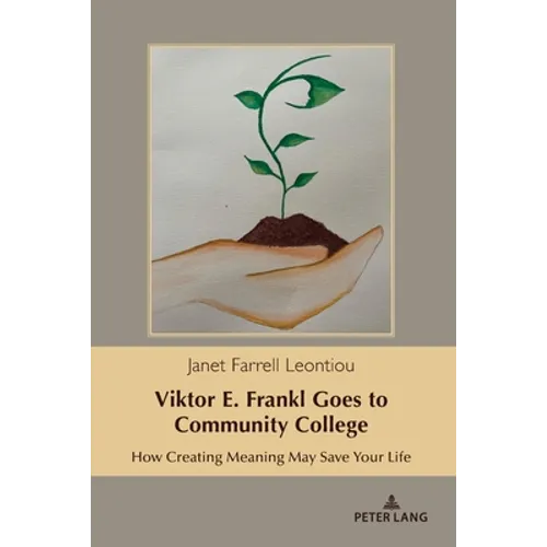 Viktor E. Frankl Goes to Community College: How Creating Meaning May Save Your Life