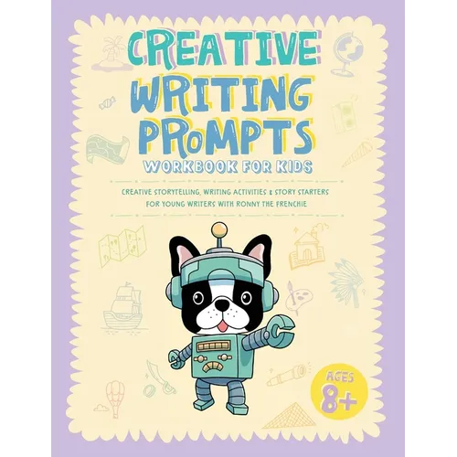 Creative Writing Prompts Workbook for Kids: Creative Storytelling, Writing Activities & Story Starters for Young Writers with Ronny the Frenchie