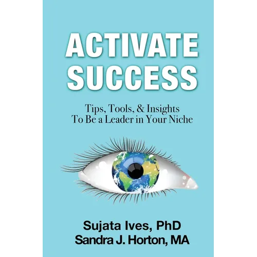 Activate Success: Tips, Tools, & Insights To Be A Leader In Your Niche