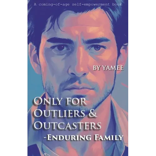 Only for Outliers & Outcasters: Enduring Family