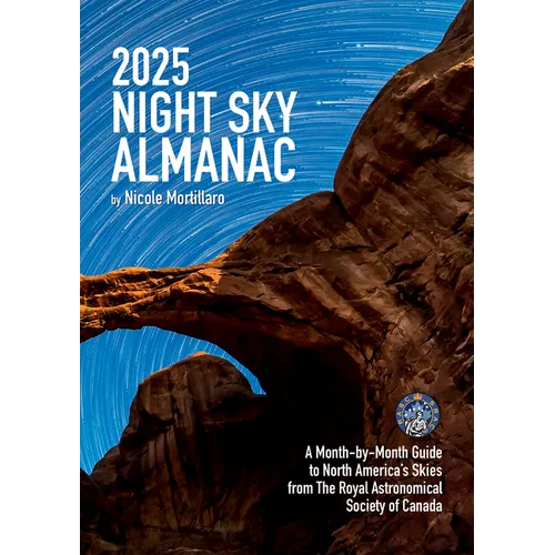 2025 Night Sky Almanac: A Month-By-Month Guide to North America's Skies from the Royal Astronomical Society of Canada