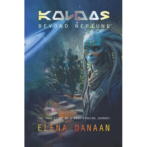 KOLDAS - Beyond Neptune: The true story of a breathtaking journey to the origins of Time and Creation