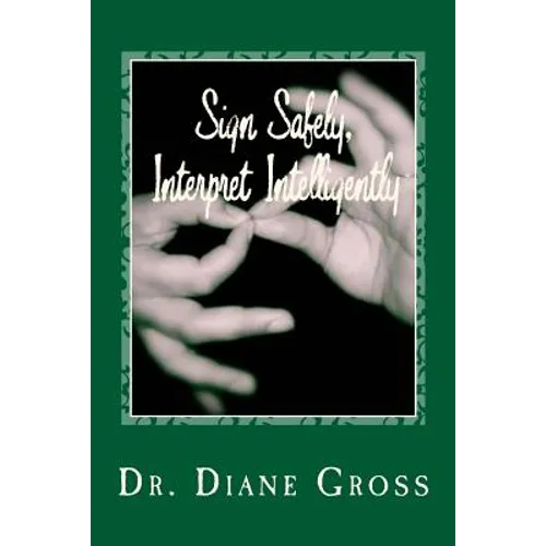 Sign Safely, Interpret Intelligently: A Guide to the Prevention and Management of Interpreting-Related Injury