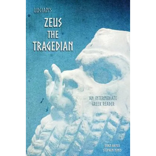 Lucian's Zeus the Tragedian: An Intermediate Greek Reader: Greek Text with Running Vocabulary and Commentary