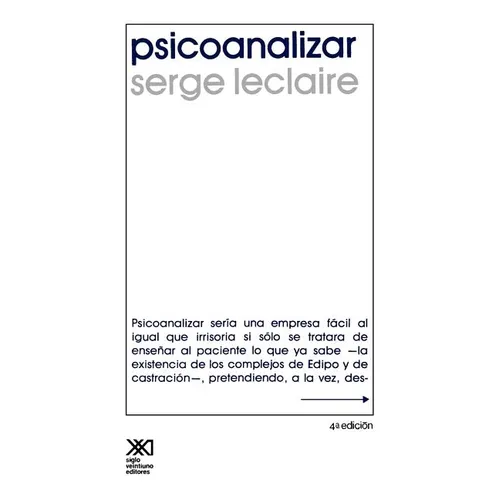 Psicoanalizar. Un Ensayo Sobre El Orden del Inconsciente y La Practica de La Letra