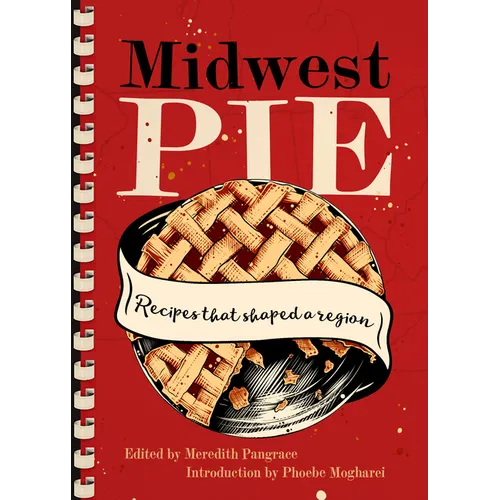 Midwest Pie: Recipes That Shaped a Region