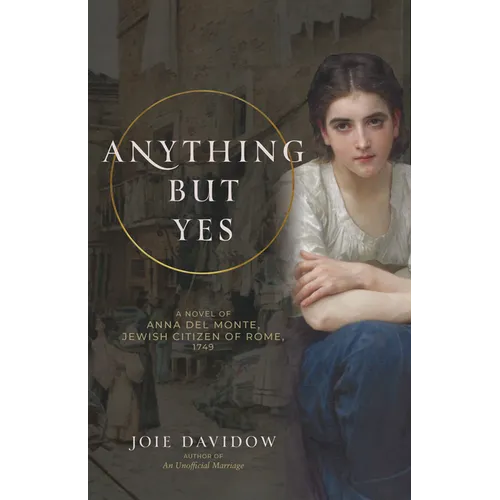 Anything But Yes: A Novel of Anna del Monte, Jewish Citizen of Rome, 1749
