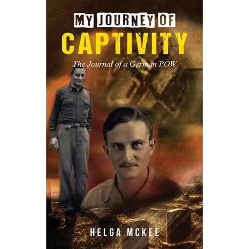 My Journey of Captivity: The Journal of a German POW