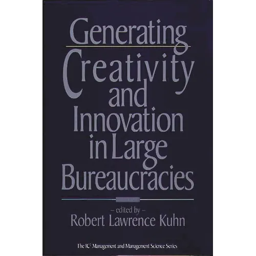 Generating Creativity and Innovation in Large Bureaucracies