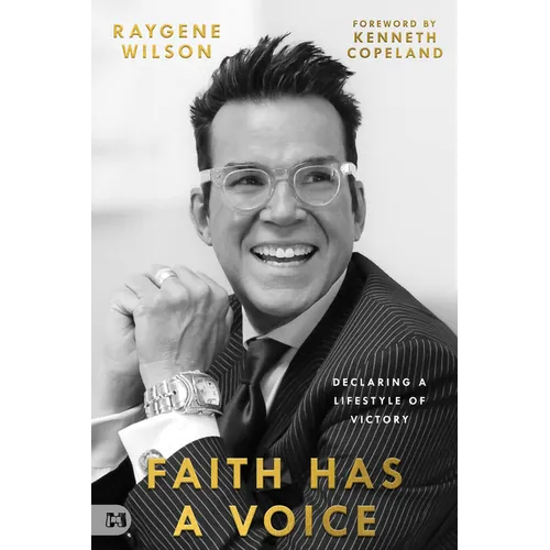 Faith Has a Voice: Declaring a Lifestyle of Victory