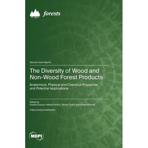 The Diversity of Wood and Non-Wood Forest Products: Anatomical, Physical and Chemical Properties, and Potential Applications