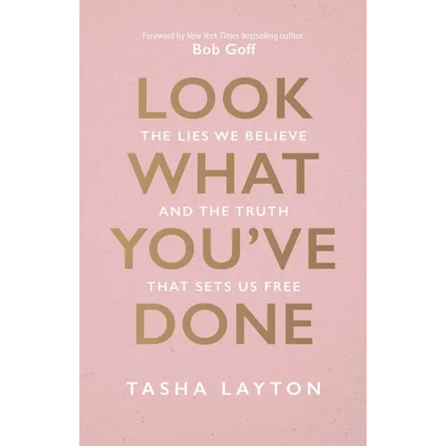 Look What You've Done: The Lies We Believe & the Truth That Sets Us Free