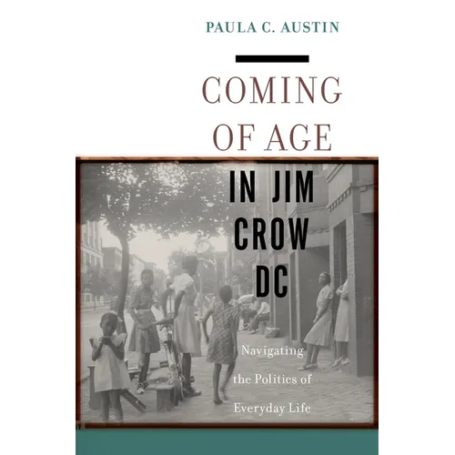 Coming of Age in Jim Crow DC: Navigating the Politics of Everyday Life