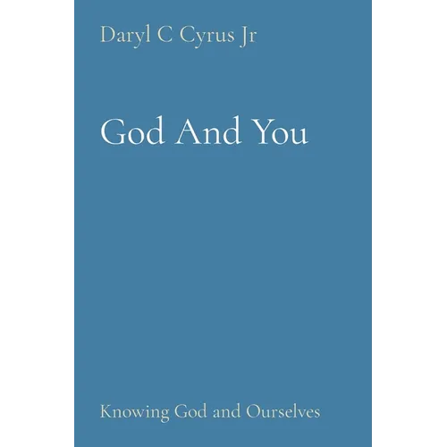 God And You: Knowing God and Ourselves
