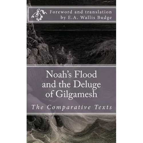 Noah's Flood and the Deluge of Gilgamesh: The Comparative Texts