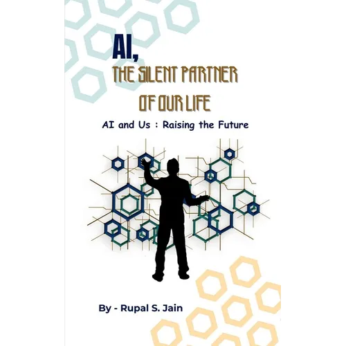 Ai, the Silent Partner of Our Life: AI and Us: Raising the Future