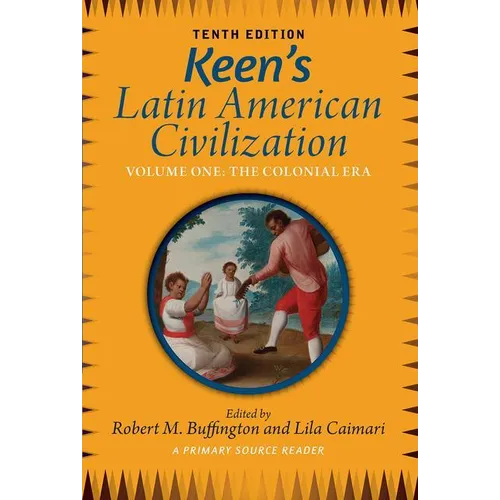 Keen's Latin American Civilization, Volume 1: A Primary Source Reader, Volume One: The Colonial Era