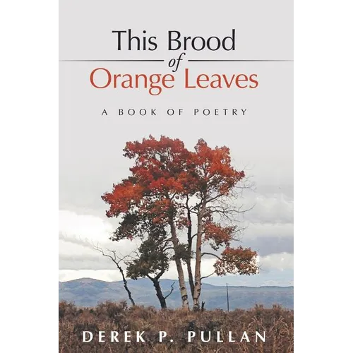 This Brood of Orange Leaves: A Book of Poetry