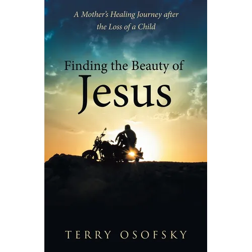 Finding the Beauty of Jesus: A Mother's Healing Journey after the Loss of a Child