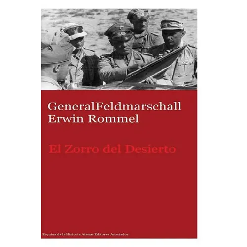 GeneralFeldmarschall Erwin Rommel El Zorro del Desierto