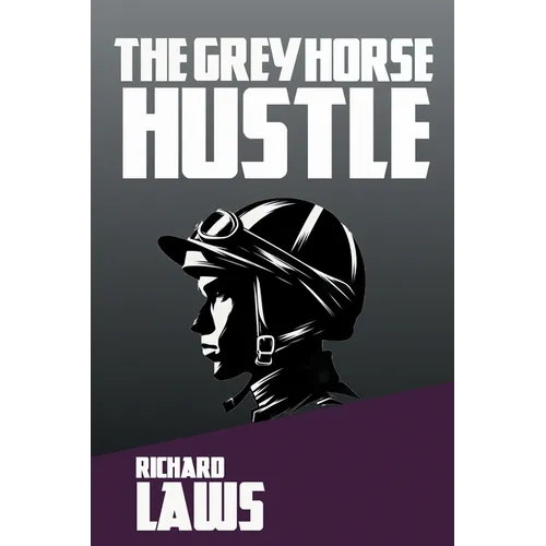 The Grey Horse Hustle: A British Horseracing Story
