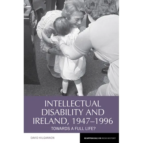 Intellectual Disability and Ireland, 1947-1996: Towards a Full Life?