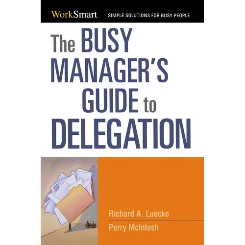 The Busy Manager's Guide to Delegation