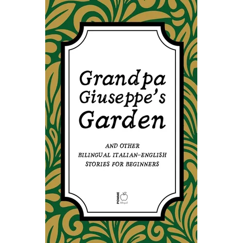 Grandpa Giuseppe's Garden And Other Bilingual Italian-English Stories for Beginners