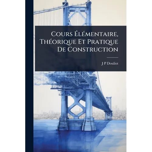 Cours ÃlÃ(c)mentaire, ThÃ(c)orique Et Pratique De Construction