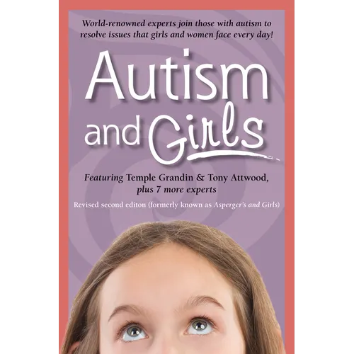 Autism and Girls: World-Renowned Experts Join Those with Autism Syndrome to Resolve Issues That Girls and Women Face Every Day! New Updated and Revise