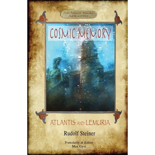 Cosmic Memory: ATLANTIS AND LEMURIA - The Submerged Continents of Atlantis and Lemuria, Their History and Civilization Being Chapters