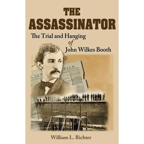 The Assassinator: The Trial and Hanging of John Wilkes Booth