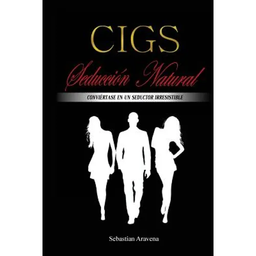 CIGS Seducción Natural: Conviértase en un seductor irresistible