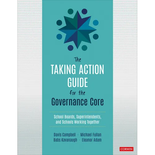 The Taking Action Guide for the Governance Core: School Boards, Superintendents, and Schools Working Together